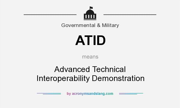 What does ATID mean? It stands for Advanced Technical Interoperability Demonstration