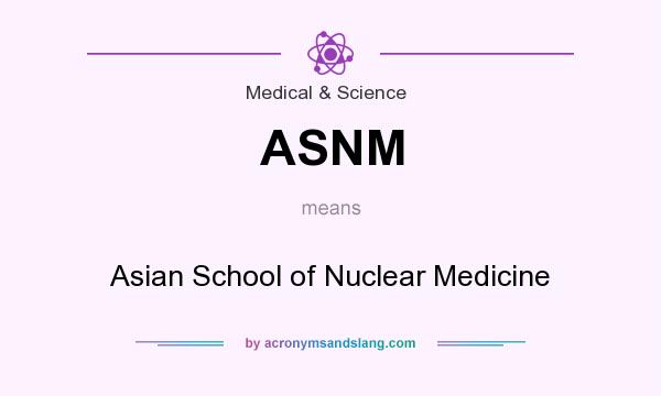 What does ASNM mean? It stands for Asian School of Nuclear Medicine