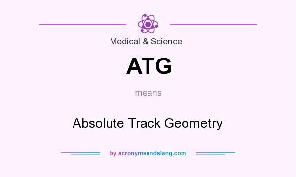 What does ATG mean? It stands for Absolute Track Geometry