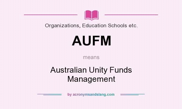 What does AUFM mean? It stands for Australian Unity Funds Management