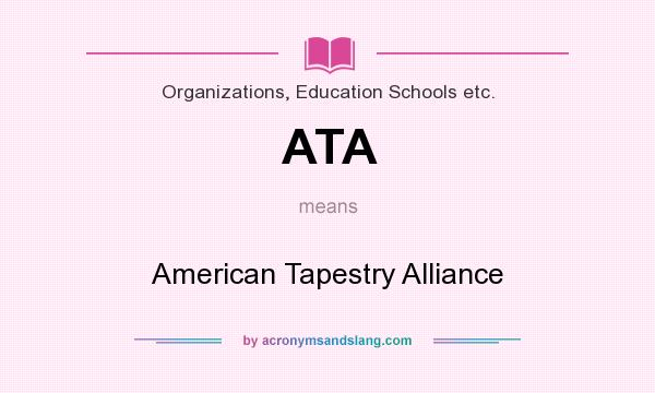 What does ATA mean? It stands for American Tapestry Alliance