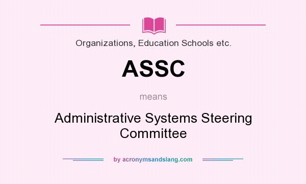 What does ASSC mean? It stands for Administrative Systems Steering Committee