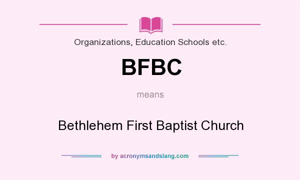 What does BFBC mean? It stands for Bethlehem First Baptist Church