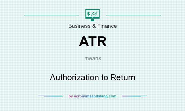 What does ATR mean? It stands for Authorization to Return