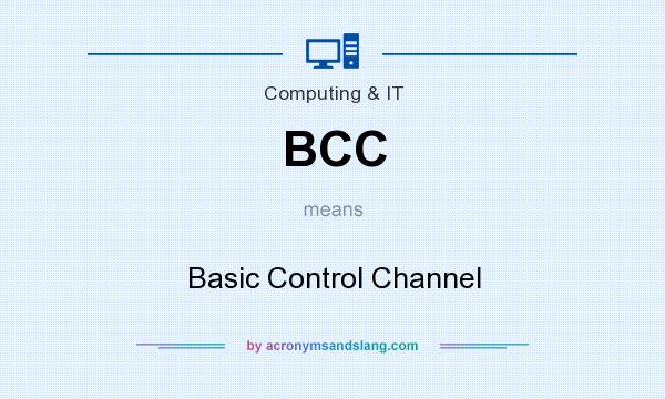 What does BCC mean? It stands for Basic Control Channel