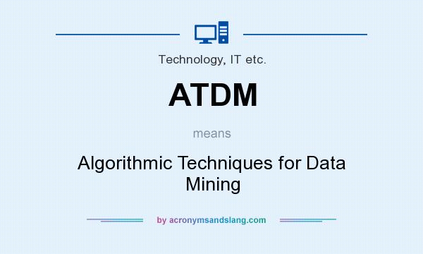 What does ATDM mean? It stands for Algorithmic Techniques for Data Mining