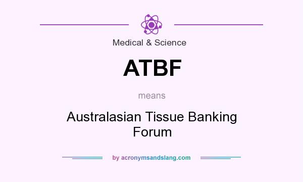 What does ATBF mean? It stands for Australasian Tissue Banking Forum