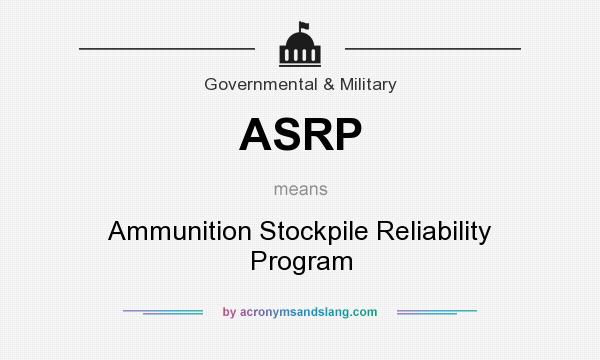 What does ASRP mean? It stands for Ammunition Stockpile Reliability Program