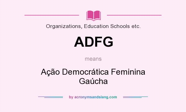 What does ADFG mean? It stands for Ação Democrática Feminina Gaúcha