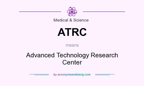 What does ATRC mean? It stands for Advanced Technology Research Center