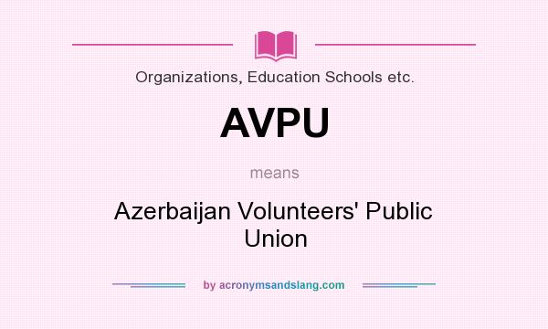 What does AVPU mean? It stands for Azerbaijan Volunteers` Public Union