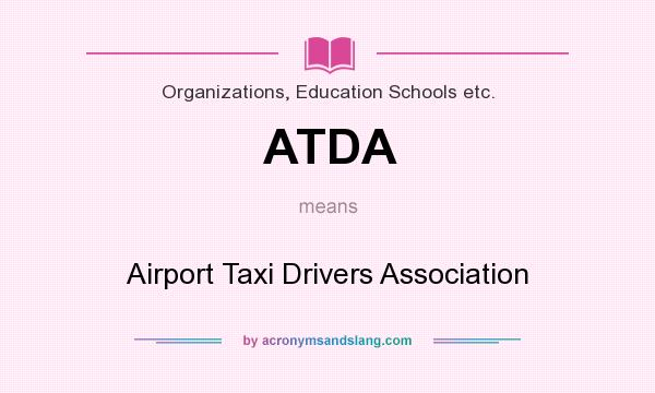 What does ATDA mean? It stands for Airport Taxi Drivers Association