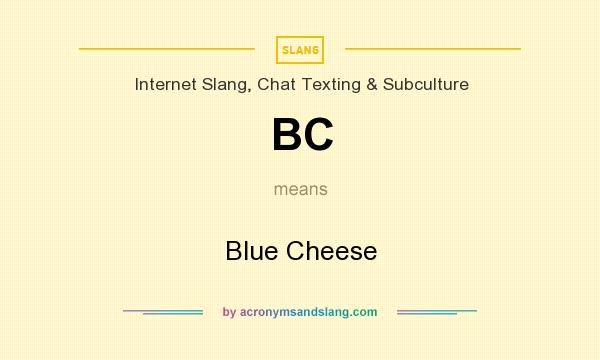 What does BC mean? It stands for Blue Cheese