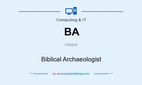 What does BA mean? It stands for Biblical Archaeologist