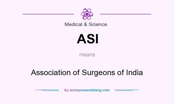 What does ASI mean? It stands for Association of Surgeons of India