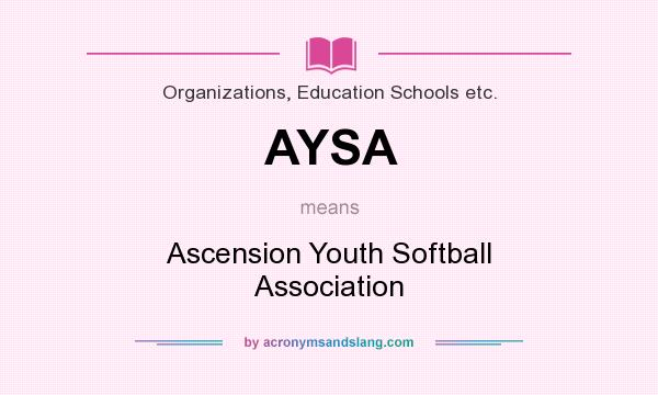 What does AYSA mean? It stands for Ascension Youth Softball Association