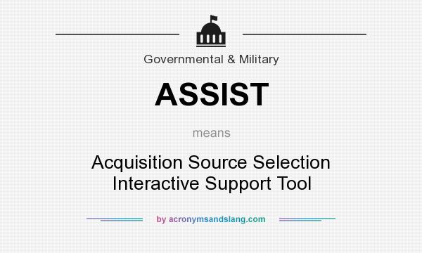 What does ASSIST mean? It stands for Acquisition Source Selection Interactive Support Tool