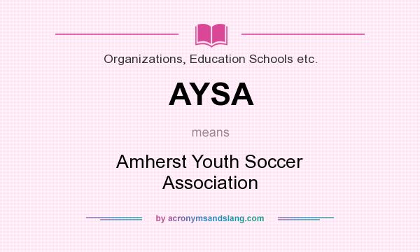 What does AYSA mean? It stands for Amherst Youth Soccer Association