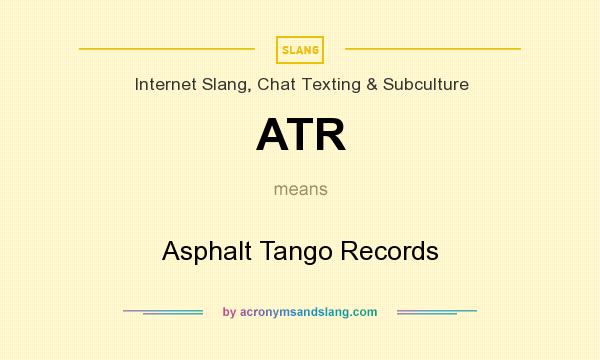 What does ATR mean? It stands for Asphalt Tango Records