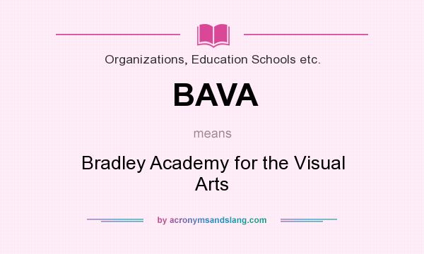 What does BAVA mean? It stands for Bradley Academy for the Visual Arts