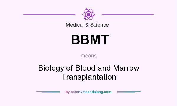 What does BBMT mean? It stands for Biology of Blood and Marrow Transplantation