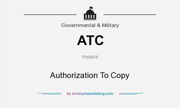 What does ATC mean? It stands for Authorization To Copy