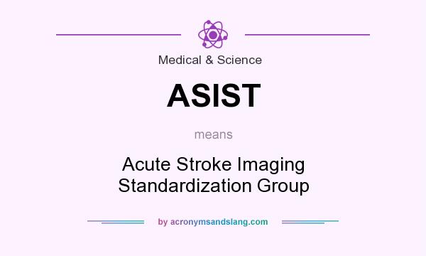 What does ASIST mean? It stands for Acute Stroke Imaging Standardization Group