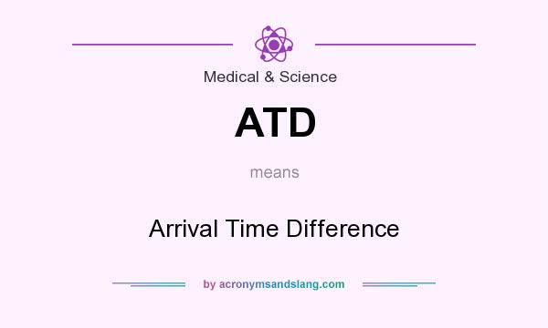 What does ATD mean? It stands for Arrival Time Difference