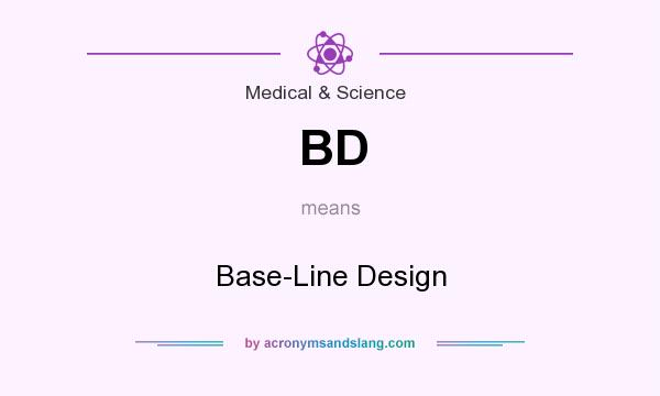 What does BD mean? It stands for Base-Line Design
