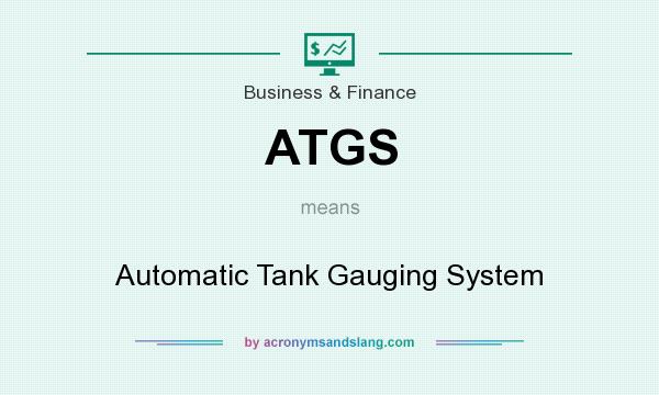 What does ATGS mean? It stands for Automatic Tank Gauging System