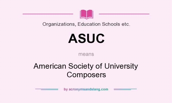 What does ASUC mean? It stands for American Society of University Composers