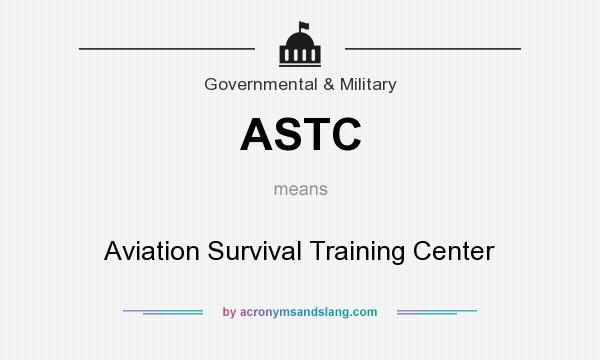 What does ASTC mean? It stands for Aviation Survival Training Center