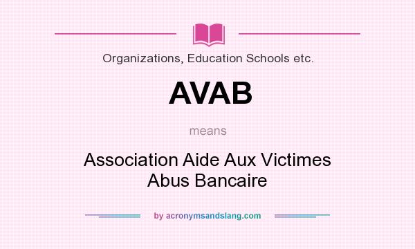 What does AVAB mean? It stands for Association Aide Aux Victimes Abus Bancaire