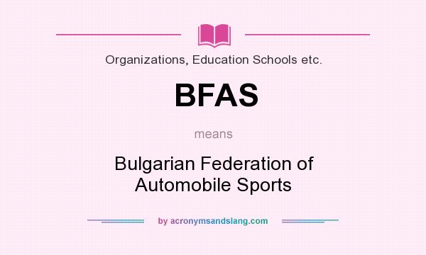 What does BFAS mean? It stands for Bulgarian Federation of Automobile Sports