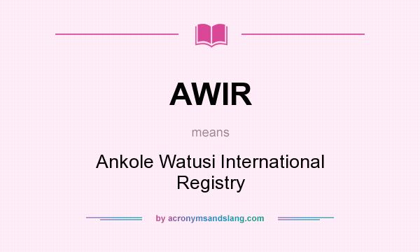 What does AWIR mean? It stands for Ankole Watusi International Registry