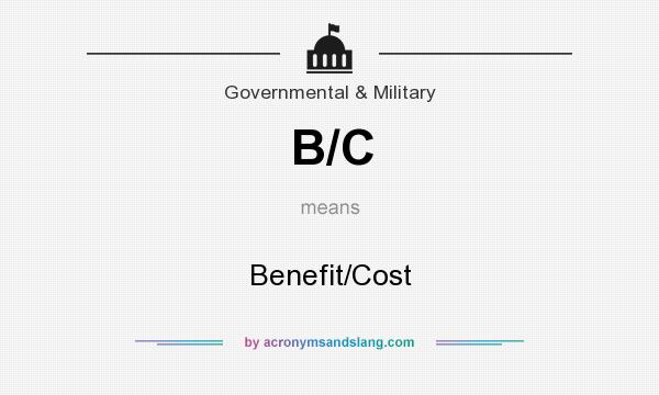 What does B/C mean? It stands for Benefit/Cost