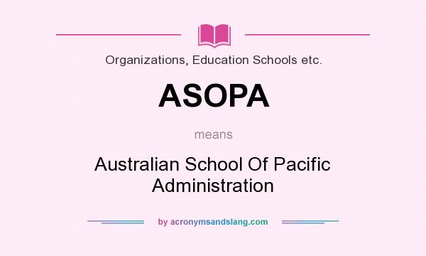 What does ASOPA mean? It stands for Australian School Of Pacific Administration