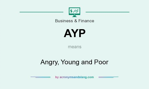 What does AYP mean? It stands for Angry, Young and Poor