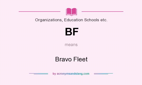 What does BF mean? It stands for Bravo Fleet
