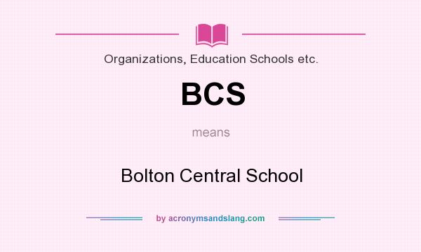 What does BCS mean? It stands for Bolton Central School