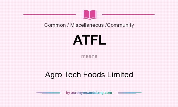 What does ATFL mean? It stands for Agro Tech Foods Limited