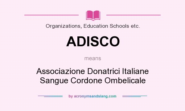 What does ADISCO mean? It stands for Associazione Donatrici Italiane Sangue Cordone Ombelicale