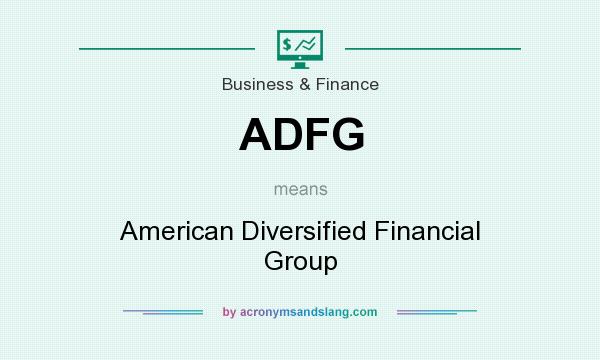 What does ADFG mean? It stands for American Diversified Financial Group