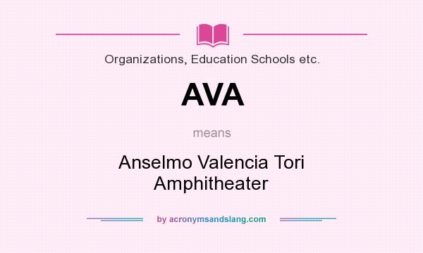 What does AVA mean? It stands for Anselmo Valencia Tori Amphitheater