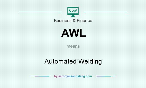 What does AWL mean? It stands for Automated Welding