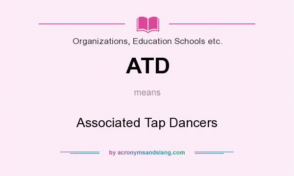What does ATD mean? It stands for Associated Tap Dancers