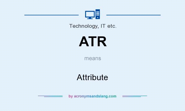 What does ATR mean? It stands for Attribute