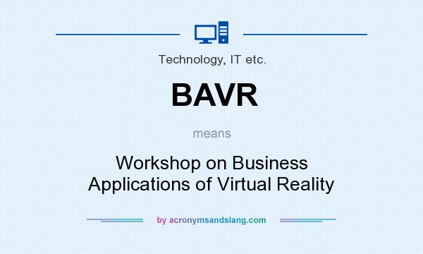 What does BAVR mean? It stands for Workshop on Business Applications of Virtual Reality