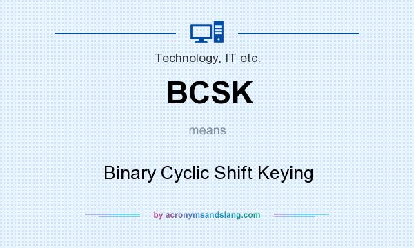 What does BCSK mean? It stands for Binary Cyclic Shift Keying