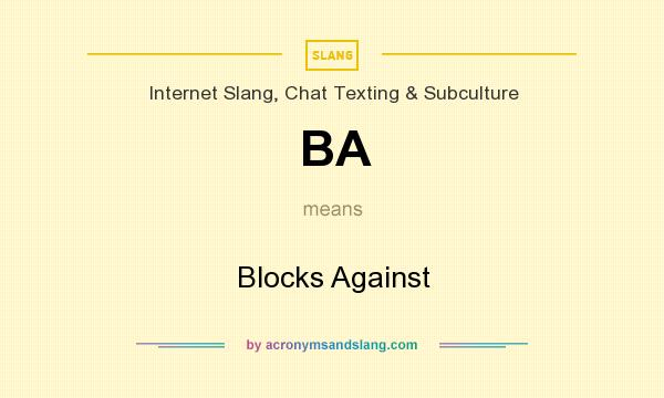 What does BA mean? It stands for Blocks Against
